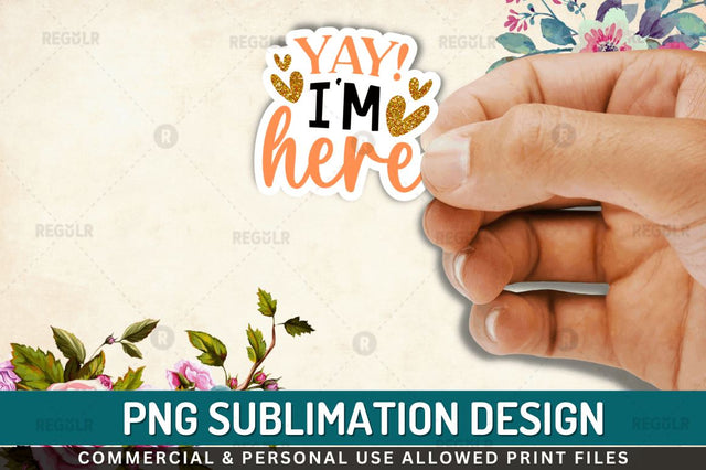 Yay im here Sublimation PNG Sublimation Regulrcrative 