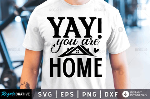 Yay you are home SVG SVG Regulrcrative 