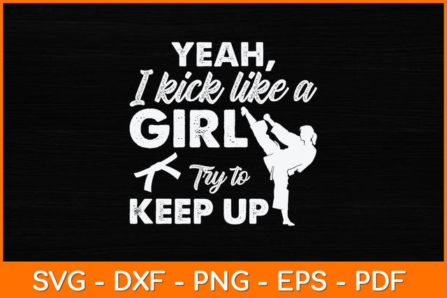 Yeah I Kick Like A Girl Try To Keep Up Svg Design SVG artprintfile 