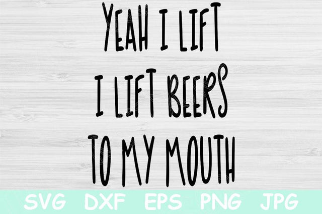 Yeah I Lift I Lift Beers To My Mouth Svg, Beer Svg, Fitness Svg Files For Cricut, Work Out Svg, Funny Workout Svg, Anti Gym Svg, Alcohol Svg SVG TiffsCraftyCreations 
