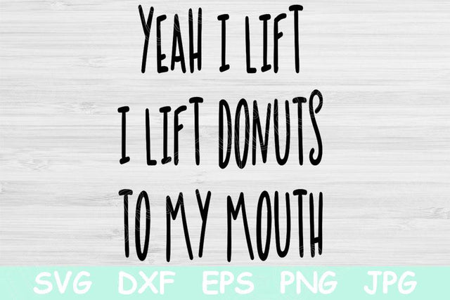 Yeah I Lift I Lift Dounuts To My Mouth Svg, Food Lover Svg, Fitness Svg Files For Cricut, Work Out Svg, Funny Workout Svg, Anti Gym Svg SVG TiffsCraftyCreations 