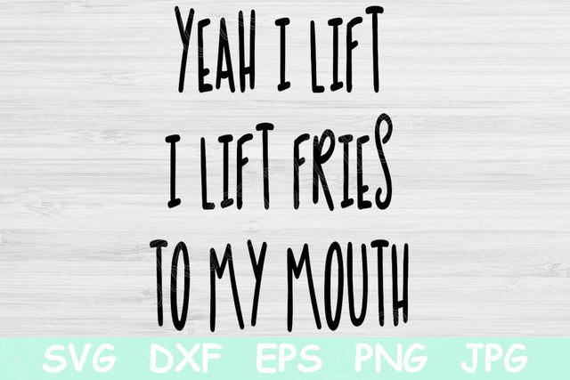 Yeah I Lift I Lift Fries To My Mouth Svg, Funny Workout Svg, Food Lover Svg, Fitness Svg Files For Cricut, Work Out Svg, Anti Gym Svg Dxf SVG TiffsCraftyCreations 