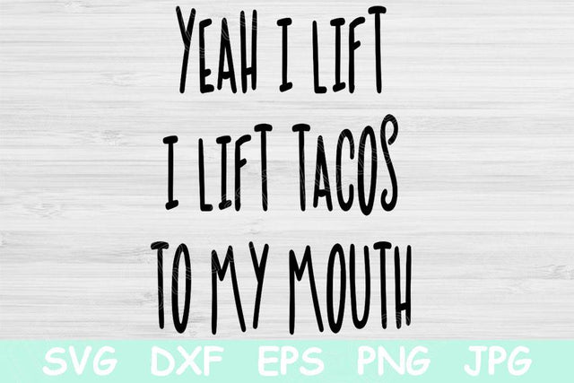 Yeah I Lift I Lift Tacos To My Mouth Svg, Funny Workout Svg, Food Lover Svg, Fitness Svg Files For Cricut, Work Out Svg, Anti Gym Svg Dxf SVG TiffsCraftyCreations 