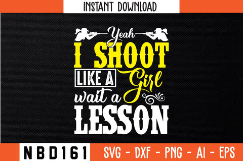 yeah,i shoot like a girl wait a lesson T-Shirt Design SVG Nbd161 