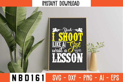 yeah,i shoot like a girl wait a lesson T-Shirt Design SVG Nbd161 