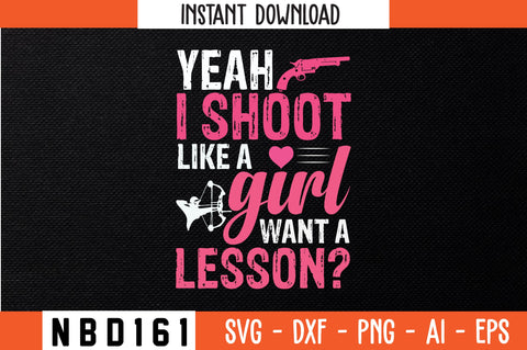 yeah,i shoot like a girl want a lesson Svg Design SVG Nbd161 