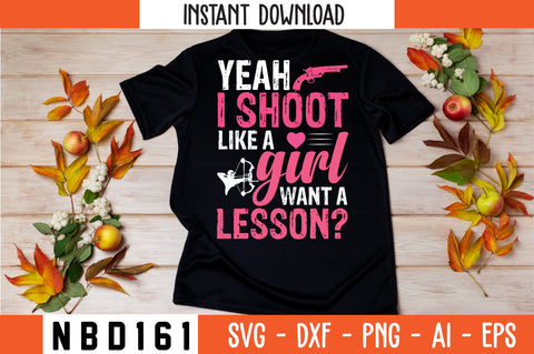 yeah,i shoot like a girl want a lesson Svg Design SVG Nbd161 