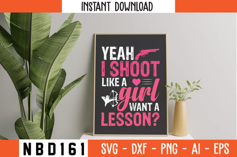 yeah,i shoot like a girl want a lesson Svg Design SVG Nbd161 