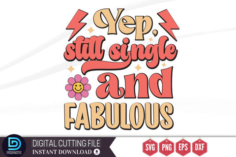 Yep, still single and fabulous SVG SVG DESIGNISTIC 