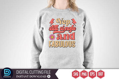 Yep, still single and fabulous SVG SVG DESIGNISTIC 