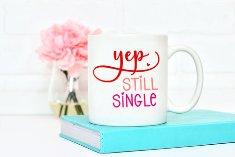 Yep Still Single Funny Valentine I Funny Valentines Day SVG SVG Happy Printables Club 