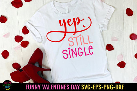 Yep Still Single Funny Valentine I Funny Valentines Day SVG SVG Happy Printables Club 