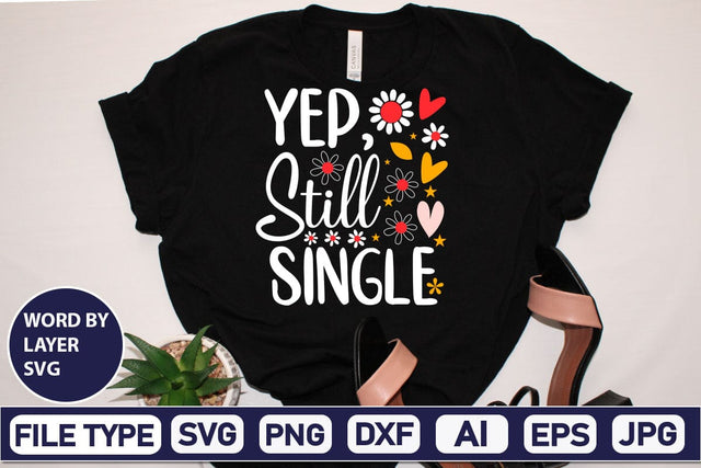 Yep, Still Single SVG Design SVGs,Quotes and Sayings,Food & Drink,On Sale, Print & Cut SVG DesignPlante 503 