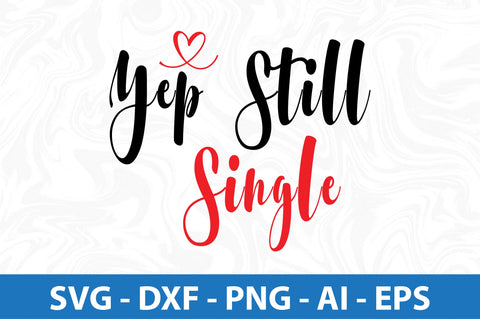 Yep Still Single svg SVG orpitasn 