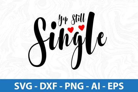 Yep Still Single svg SVG orpitasn 