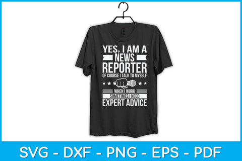 Yes I Am A News Reporter I Talk To Myself When I Work Svg Design SVG artprintfile 