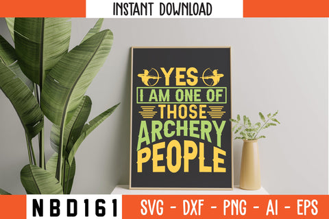 YES I AM ONE OF THOSE ARCHERY PEOPLE Svg Design SVG Nbd161 