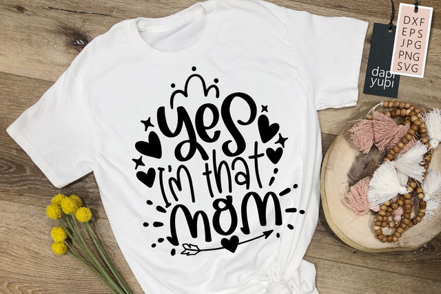 Yes I am That Mom SVG Funny Mom, Mother's Day Quotes SVG dapiyupi store 