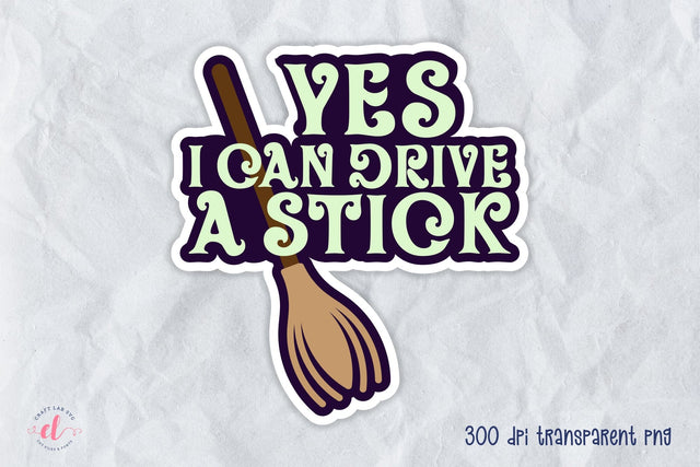 Yes I Can Drive a Stick - Halloween Sticker PNG Sublimation CraftLabSVG 