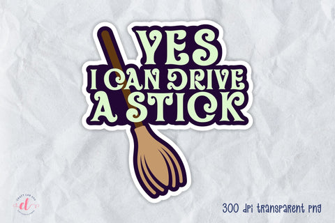 Yes I Can Drive a Stick - Halloween Sticker PNG Sublimation CraftLabSVG 
