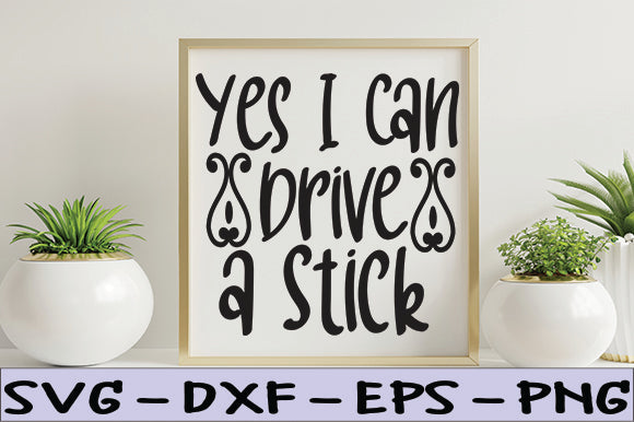 Yes I Can Drive a Stick SVG thesvgfactory 