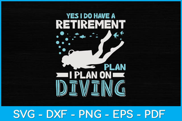 Yes I Do Have A Retirement Plan I Plan On Diving Svg Design SVG artprintfile 