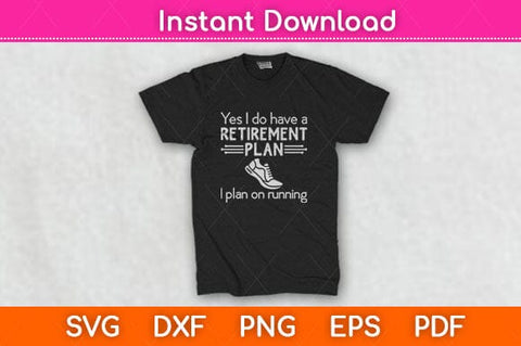 Yes I Do Have A Retirement Plan I Plan On Running Svg Design SVG artprintfile 