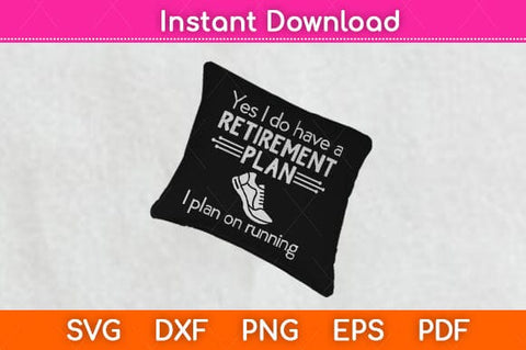 Yes I Do Have A Retirement Plan I Plan On Running Svg Design SVG artprintfile 