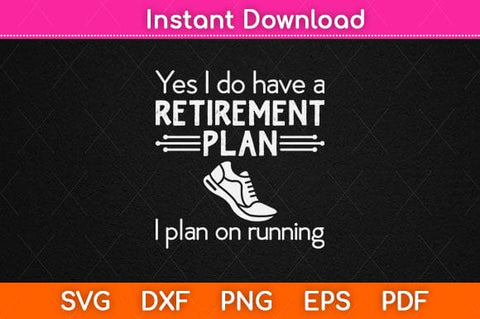 Yes I Do Have A Retirement Plan I Plan On Running Svg Design SVG artprintfile 
