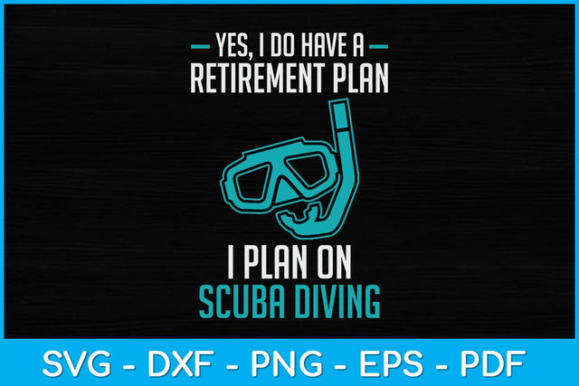 Yes I Do Have a Retirement Plan Scuba Diving Svg Design Cutting File SVG artprintfile 