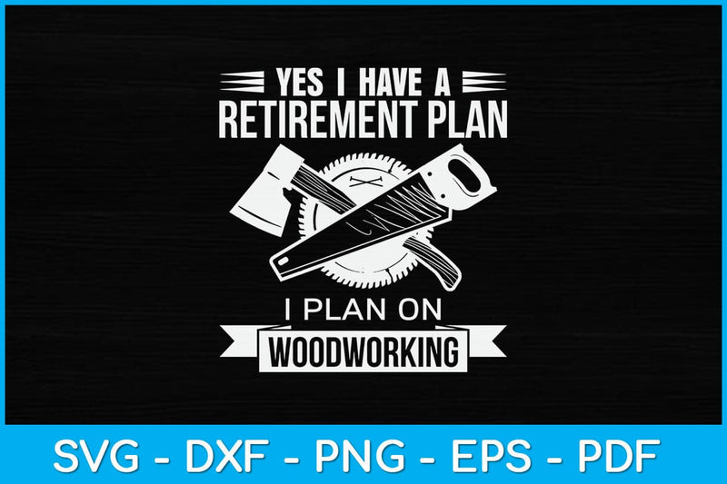 Yes I Do Have A Retirement Plan Woodworking Funny Svg Design SVG artprintfile 