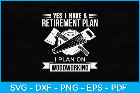 Yes I Do Have A Retirement Plan Woodworking Funny Svg Design SVG artprintfile 