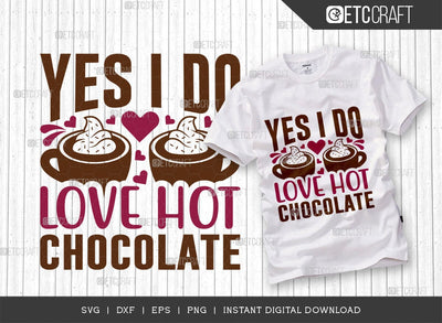 Yes I Do Love Hot Chocolate SVG Cut File, Hot Chocolate Lover Svg, Hot Chocolate Quotes, Hot Chocolate Cutting File, TG 00642 SVG ETC Craft 