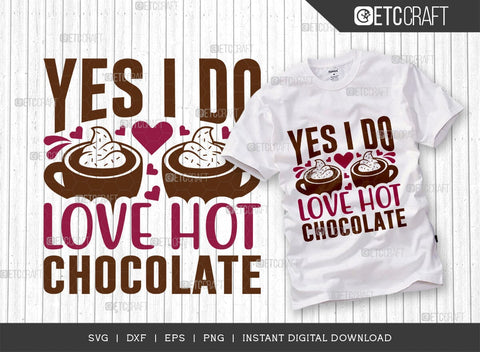 Yes I Do Love Hot Chocolate SVG Cut File, Hot Chocolate Lover Svg, Hot Chocolate Quotes, Hot Chocolate Cutting File, TG 00642 SVG ETC Craft 