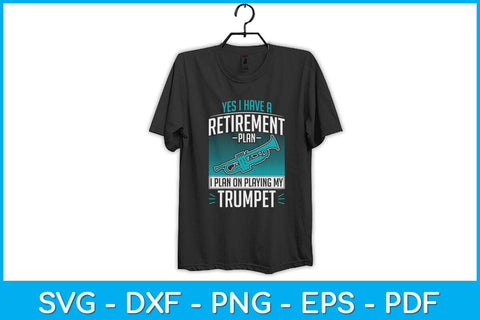 Yes I Have A Retirement Plan I Plan On Playing My Trumpet Svg Cutting File SVG Helal 