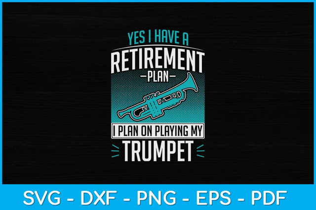 Yes I Have A Retirement Plan I Plan On Playing My Trumpet Svg Cutting File SVG Helal 