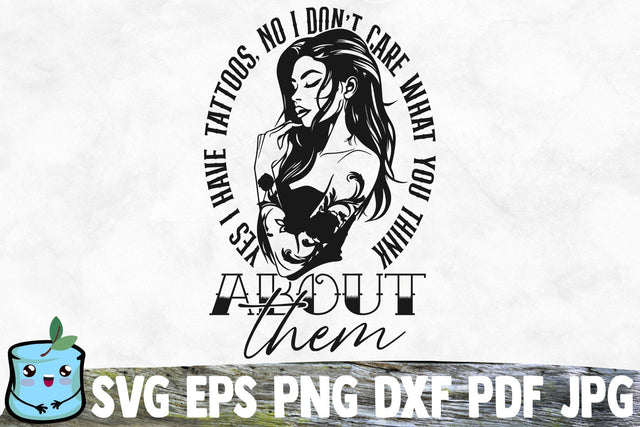 Yes I Have Tattoos No I Don't Care What You Think About Them SVG MintyMarshmallows 