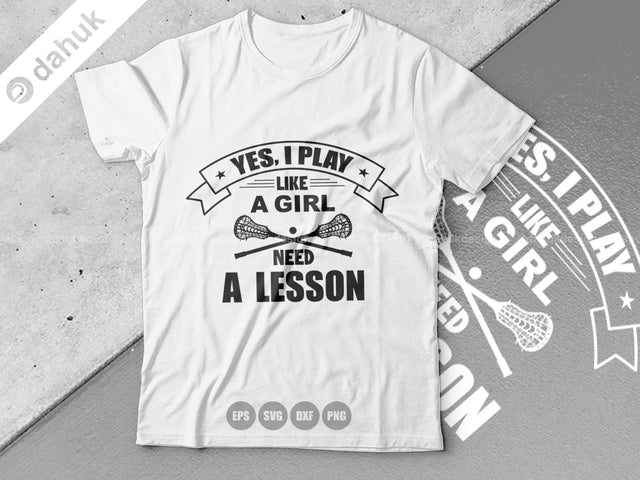 Yes, I Play Like A Girl Need A Lesson SVG, Lacrosse Stick svg, Lax Sports SVG, Stick Funny, Cut file, for silhouette, cricut design space SVG dahukdesign 