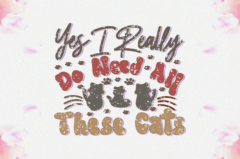 Yes I Really Do Need All These Cats Sublimation Jagonath Roy 