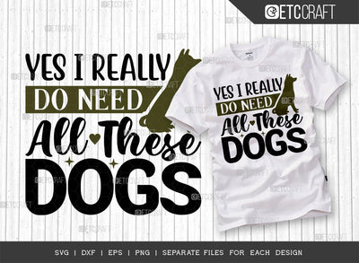 Yes I Really Do Need All These Dogs SVG Cut File | Dog Bandana Svg | Gift For Dog Lover Svg | Pet Svg | Dog Lover Svg | Dog Mama Svg | Dogs Quote Design SVG ETC Craft 