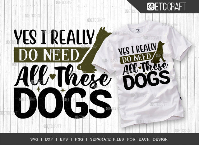 Yes I Really Do Need All These Dogs SVG Cut File | Dog Bandana Svg | Gift For Dog Lover Svg | Pet Svg | Dog Lover Svg | Dog Mama Svg | Dogs Quote Design SVG ETC Craft 