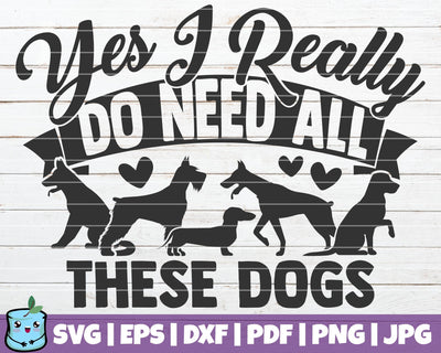 Yes I Really Do Need All These Dogs SVG MintyMarshmallows 