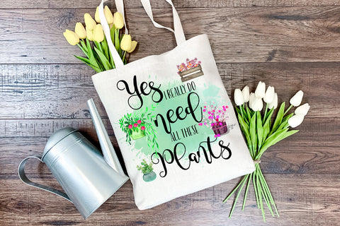 Yes I Really Need All These Plants l Garden Sublimation Sublimation Happy Printables Club 