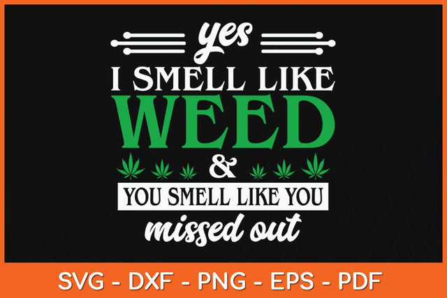 Yes I Smell Like & Weed You Smell Like You Missed Out Svg Cutting File SVG Helal 