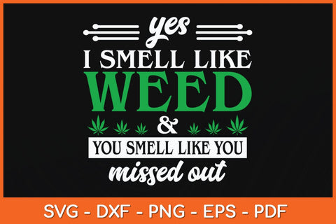 Yes I Smell Like & Weed You Smell Like You Missed Out Svg Cutting File SVG Helal 