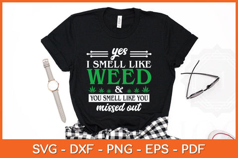 Yes I Smell Like & Weed You Smell Like You Missed Out Svg Cutting File SVG Helal 