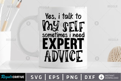 Yes, i talk to myself sometimes i need expert advice SVG SVG Regulrcrative 