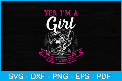 Yes I'm A Girl Yes I Wrestle Svg Cutting File SVG artprintfile 