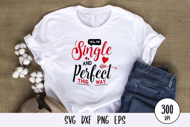 Yes, I'm Single And Perfect This Way, Anti Valentines Day SVG SVG futivesvg 