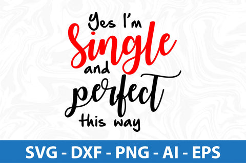 Yes Im single and perfect this way-svg SVG orpitasn 